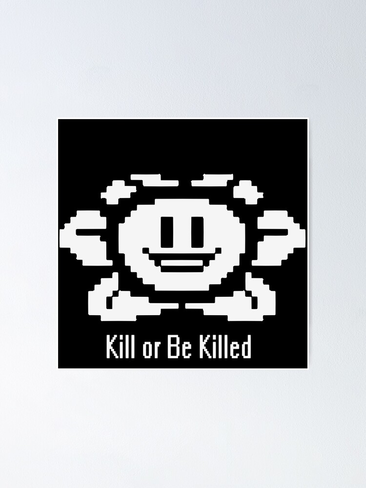 "Undertale Flowey Kill or be Killed" Poster by ErenHipster Redbubble