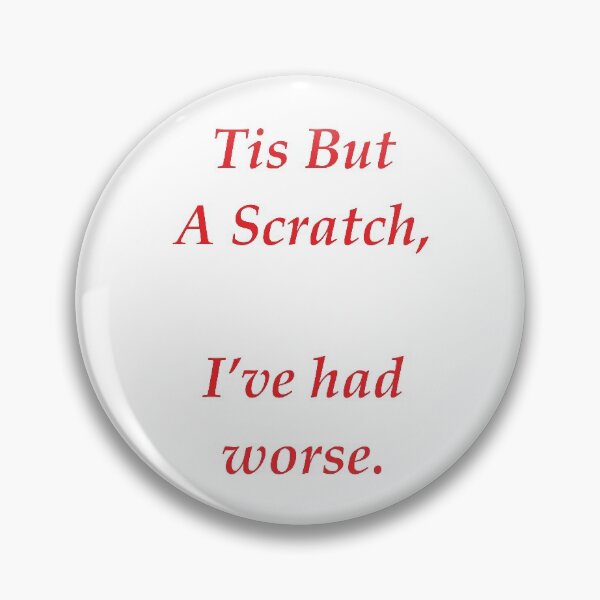 Item preview, Tis But A Scratch, I've Had Worse designed and sold by JollyImp.
