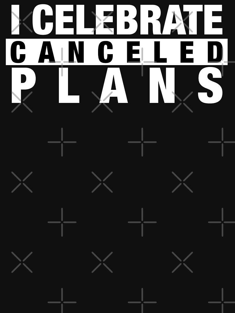 Thumbnail 7 of 7, Classic T-Shirt, "I CELEBRATE CANCELED PLANS!" - Men's Funny Lounge Wear/Social Distancing T-Shirt - Black designed and sold by CoolguyP.