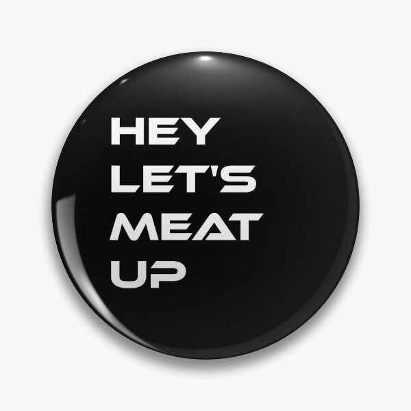 Item preview, Hey lets meat up designed and sold by DKABRW.