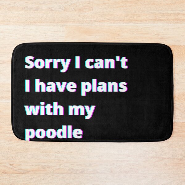 Item preview, Sorry I can't I have plans with my poodle designed and sold by Paperfly Studio.