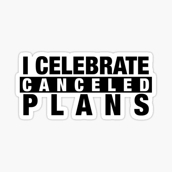 "I CELEBRATE CANCELED PLANS!" - Men's Funny Lounge Wear/Social Distancing T-Shirt - White Sticker