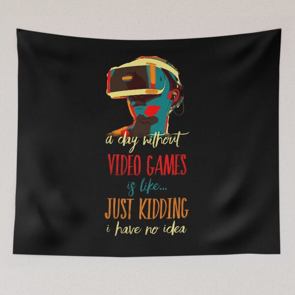Item preview, A Day Without Video Games Is Like Just Kidding I Have No Idea - Elegant designed and sold by mwebba2005.