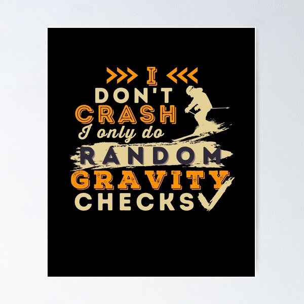 Item preview, I Don't Crash I Do Random Gravity Checks Alpine Skiing designed and sold by Hoiho Adventure Shirts.