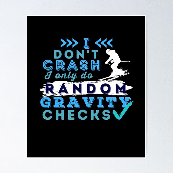 Item preview, I Don't Crash I Do Random Gravity Checks Alpine Skiing designed and sold by Hoiho Adventure Shirts.