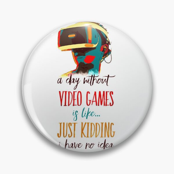 Item preview, A Day Without Video Games Is Like Just Kidding I Have No Idea - Light designed and sold by mwebba2005.