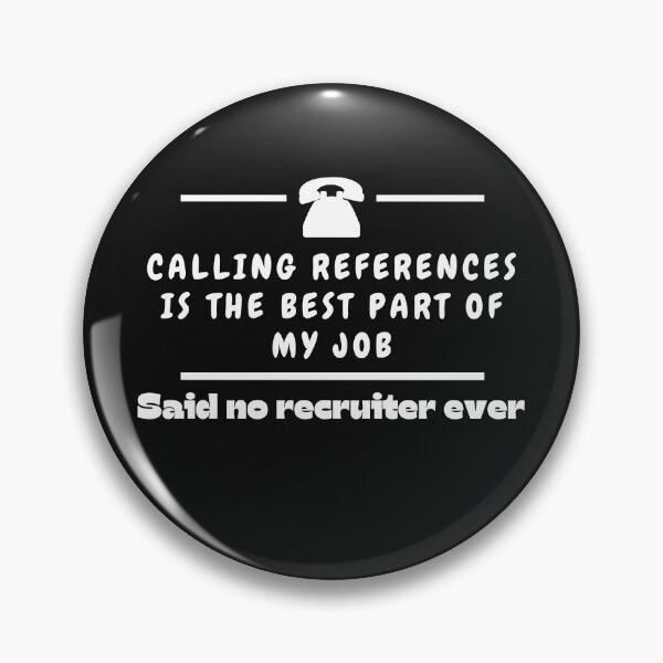 Item preview, Calling references is the best part of my job, said no recruiter ever Funny Design designed and sold by Click-Like.