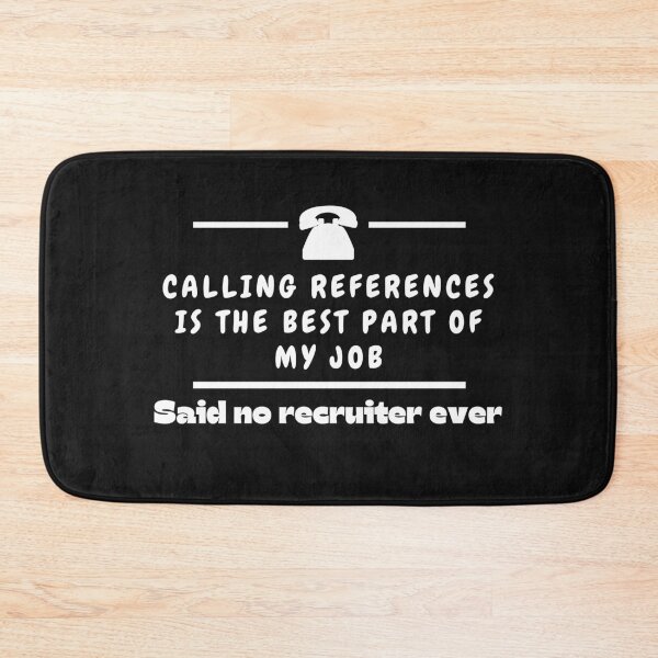 Item preview, Calling references is the best part of my job, said no recruiter ever Funny Design designed and sold by Click-Like.