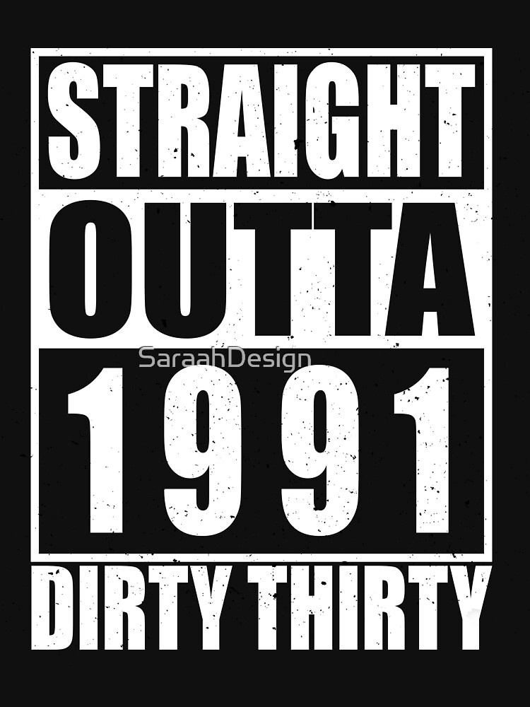 straight outta 1991 dirty 30 shirt