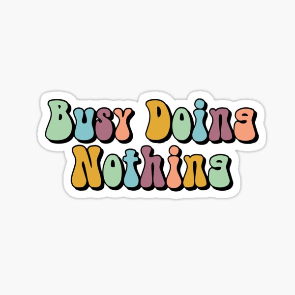Item preview, Busy Doing Nothing designed and sold by Charislit.