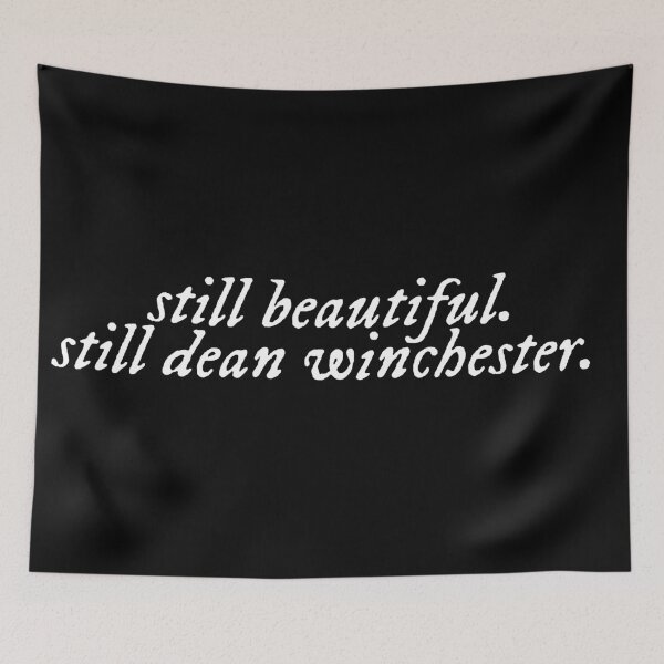 Item preview, Still Beautiful. Still Dean Winchester. - White designed and sold by magicae.
