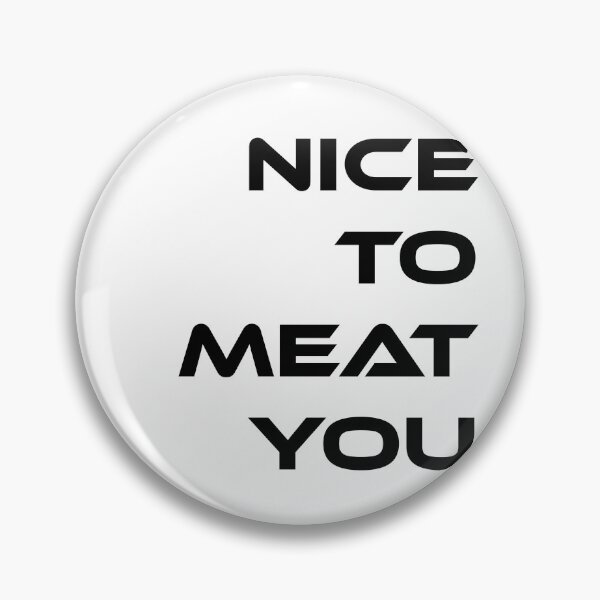 Item preview, Nice to meat you designed and sold by DKABRW.