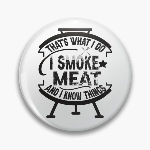 Item preview, that's what I do I smoke meat and I know things Bbq Smoker  designed and sold by marcek.
