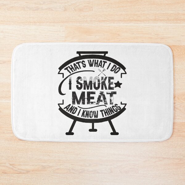Item preview, that's what I do I smoke meat and I know things Bbq Smoker  designed and sold by marcek.