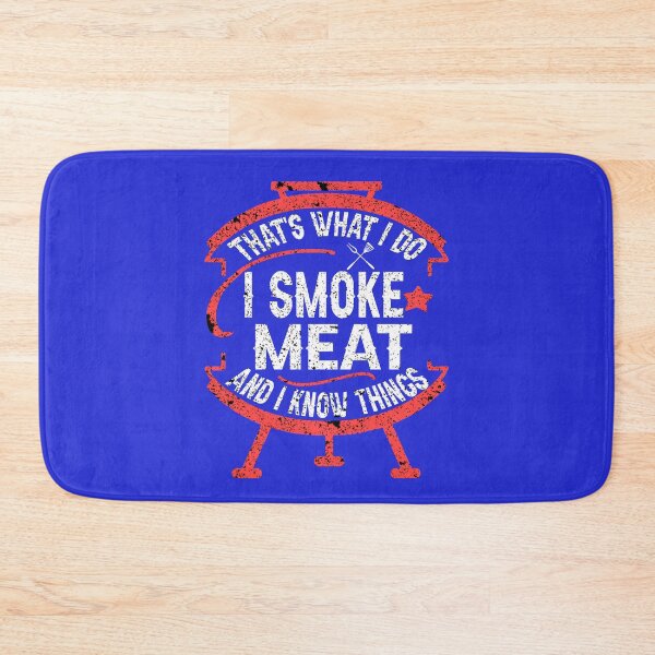 Item preview, that's what I do I smoke meat and I know things Bbq Smoker  designed and sold by marcek.