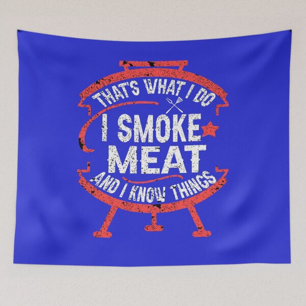 Item preview, that's what I do I smoke meat and I know things Bbq Smoker  designed and sold by marcek.