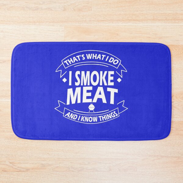 Item preview, that's what I do I smoke meat and I know things Bbq Smoker  designed and sold by marcek.