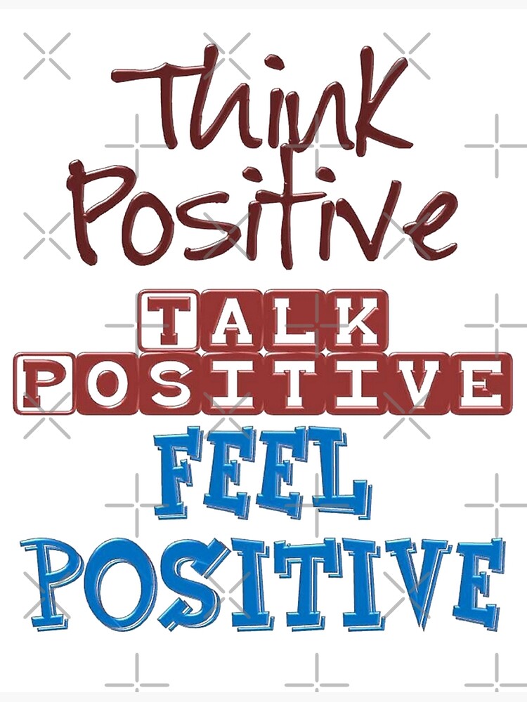 Photo THINK POSITIVE, TALK POSITIVE, FEEL POSITIVE