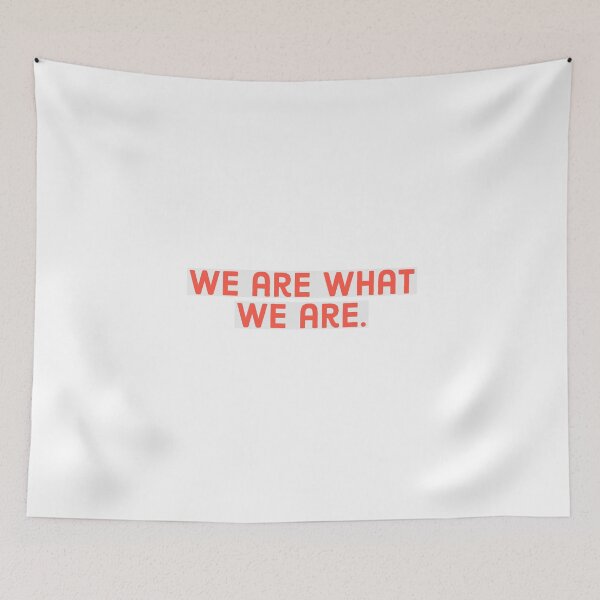 Item preview, We are what we are. designed and sold by Andrew Hopgood.