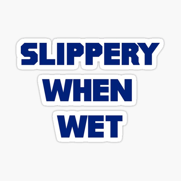 Slippery When Wet Sticker For Sale By Buchshot Redbubble