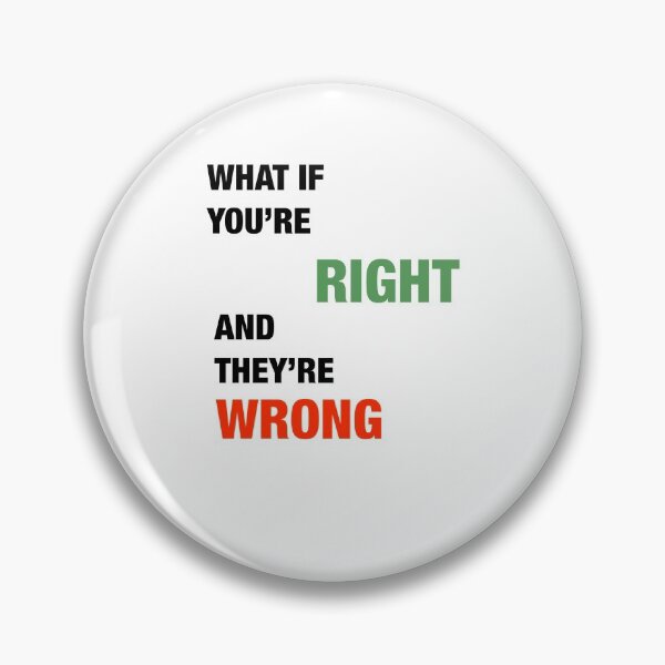 Item preview, what if you're right and they're wrong  designed and sold by SneakyShop.