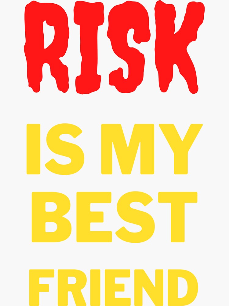"risk is my best friend" Sticker for Sale by HYOMAX Redbubble