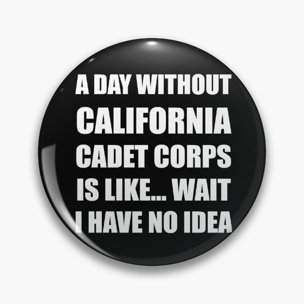 Item preview, A Day Without California Cadet Corps Is Like Wait I Have No Idea Funny for PA Wing CAP Cadets designed and sold by JROTCshop.