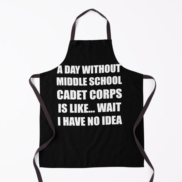 Item preview, A Day Without Middle School Cadet Corps Is Like Wait I Have No Idea Funny for Middle School Cadet Corps Members designed and sold by JROTCshop.