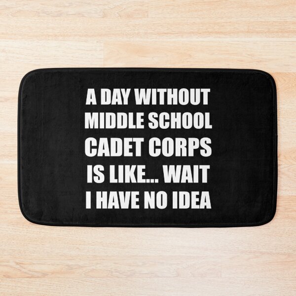 Item preview, A Day Without Middle School Cadet Corps Is Like Wait I Have No Idea Funny for Middle School Cadet Corps Members designed and sold by JROTCshop.