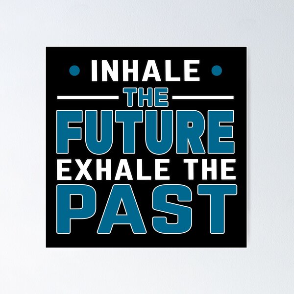 Motivational Quotes, Inhale the future exhale the past" Poster for Sale by MeroniGDesign | Redbubble
