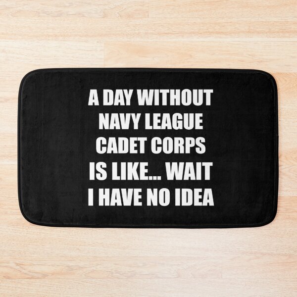 Item preview, A Day Without Navy League Cadet Corps Is Like Wait I Have No Idea Funny for PA Wing CAP Cadets designed and sold by JROTCshop.