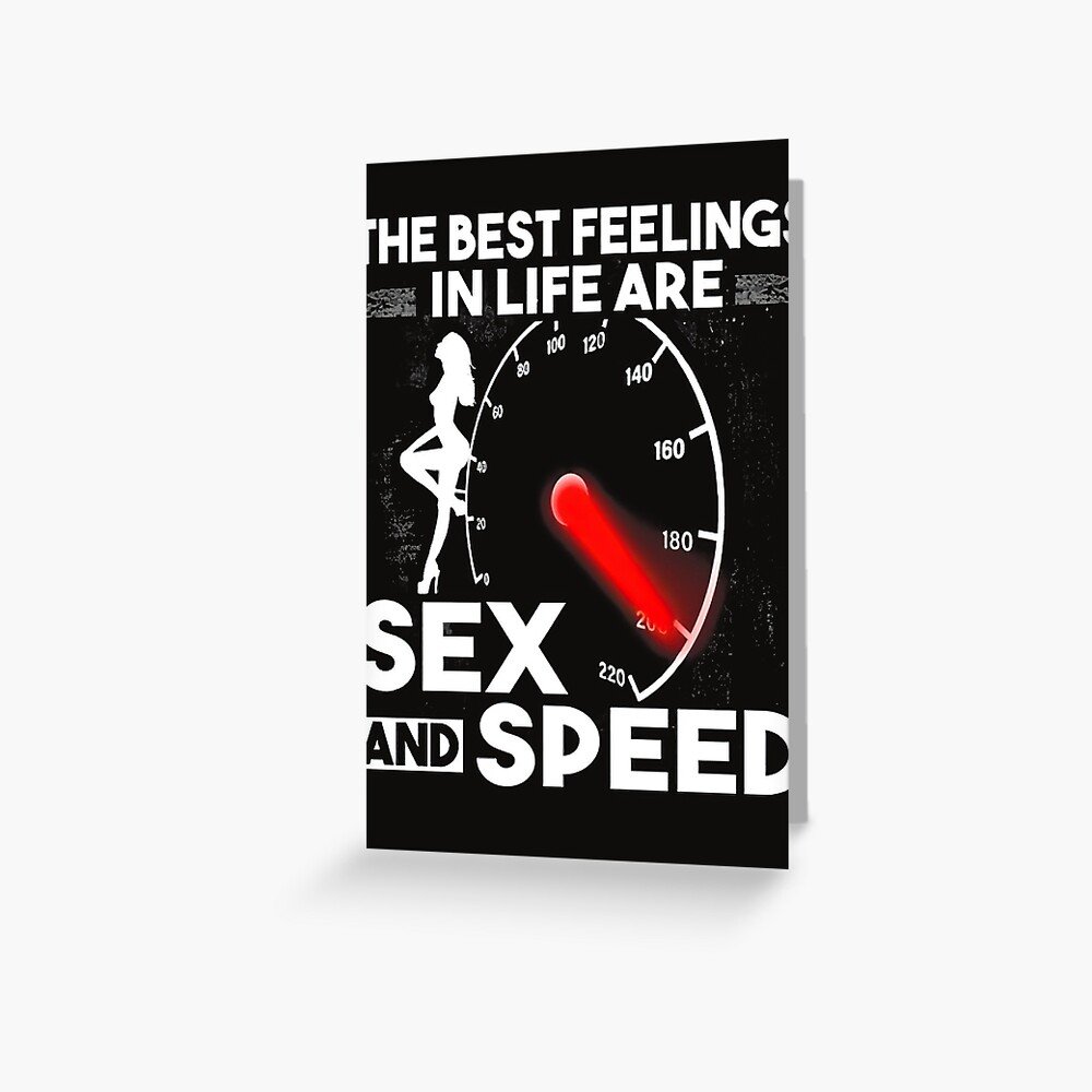 The best feeling in life are sex and speed