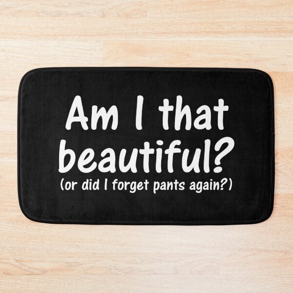 Item preview, am i that beautiful or did you gorget did i forget my pants again? designed and sold by PERsonalthreads.