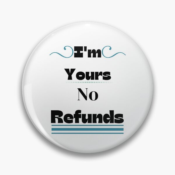 Item preview, i'm yours no refunds,funny shirt  designed and sold by piskwi.
