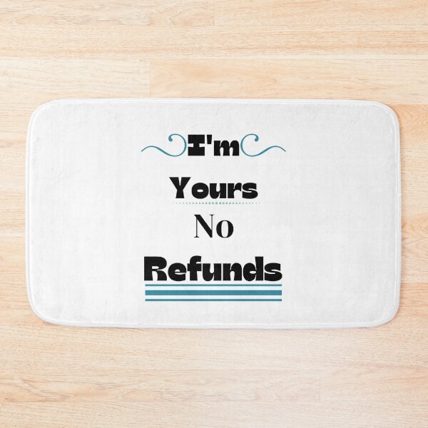 Item preview, i'm yours no refunds,funny shirt  designed and sold by piskwi.