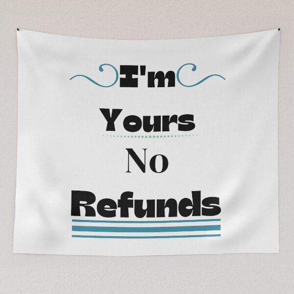 Item preview, i'm yours no refunds,funny shirt  designed and sold by piskwi.