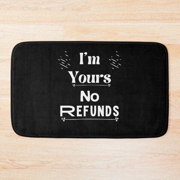 Item preview, i'm yours no refunds,funny shirt  designed and sold by piskwi.