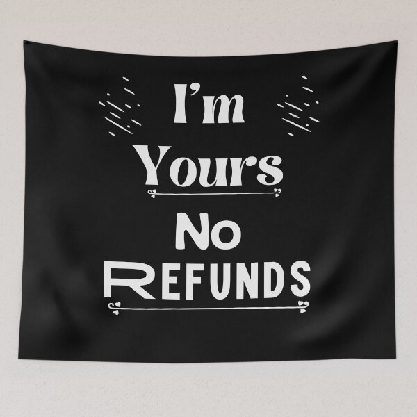 Item preview, i'm yours no refunds,funny shirt  designed and sold by piskwi.