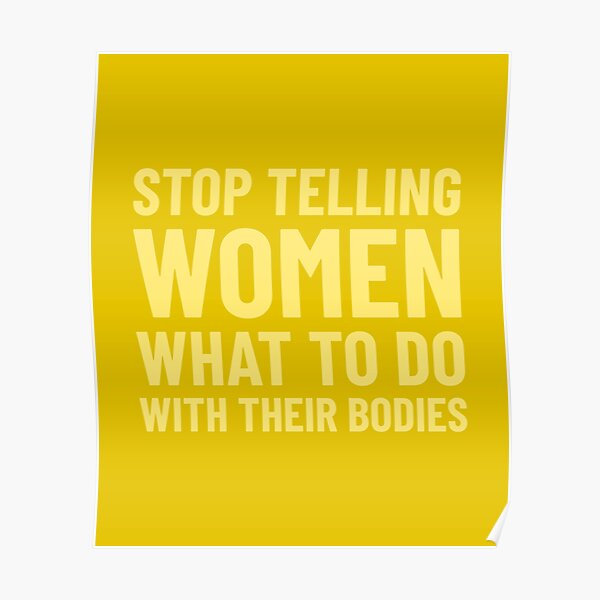 Stop Telling Women What To Do With Their Bodies Poster For Sale By Mrunner Redbubble 