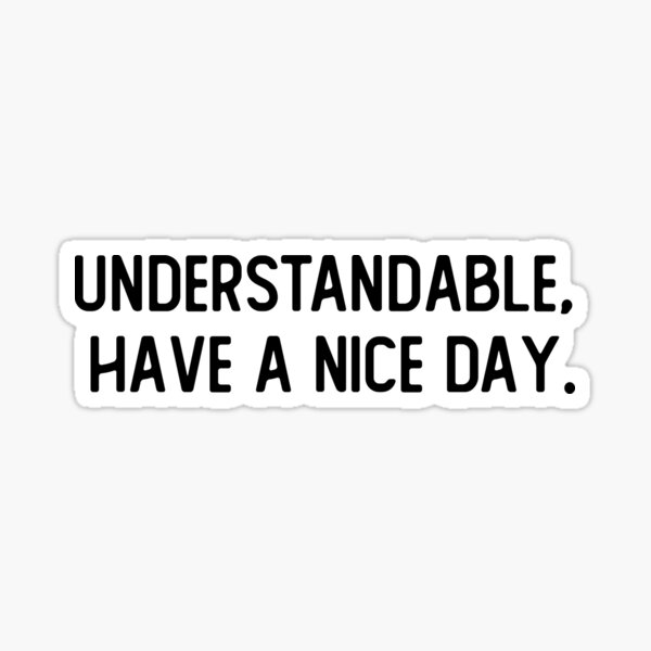 understandable-have-a-nice-day-sticker-for-sale-by-illustroo-redbubble