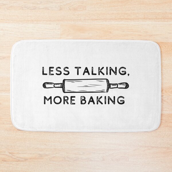 Item preview, Less Talking, More Baking | Bakers | Cook designed and sold by itsokaybyme.