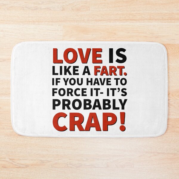 Item preview, Love Is Like a Fart. If You Have To Force It, It's Probably Crap! designed and sold by FP-POD.