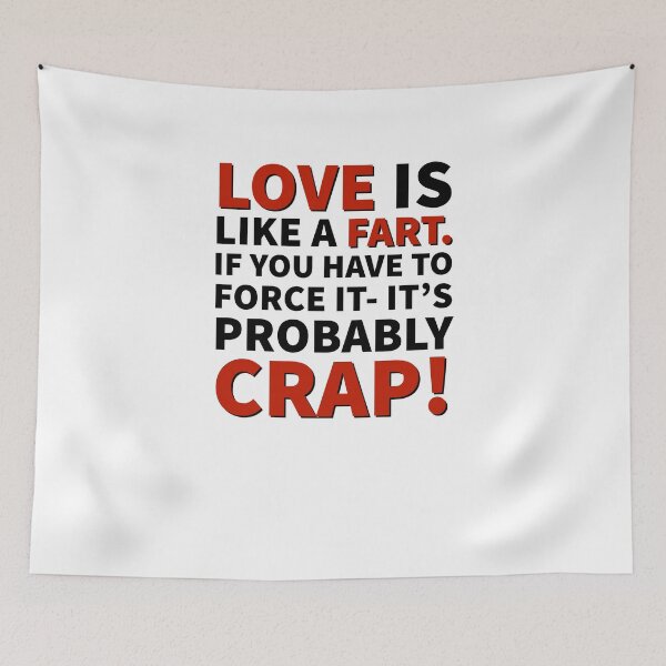 Item preview, Love Is Like a Fart. If You Have To Force It, It's Probably Crap! designed and sold by FP-POD.