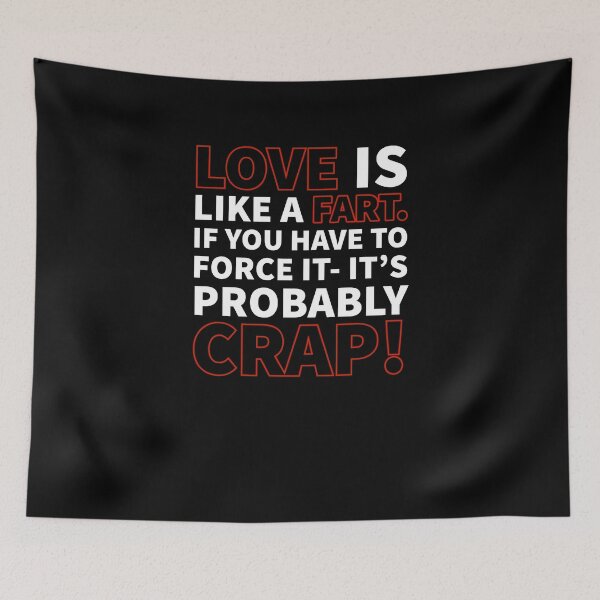 Item preview, Love Is Like a Fart. If You Have To Force It, It's Probably Crap! designed and sold by FP-POD.