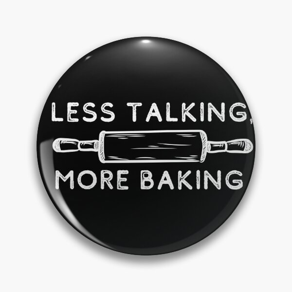 Item preview, Less Talking, More Baking | Bakers | Cook designed and sold by itsokaybyme.