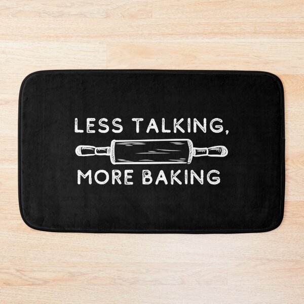 Item preview, Less Talking, More Baking | Bakers | Cook designed and sold by itsokaybyme.