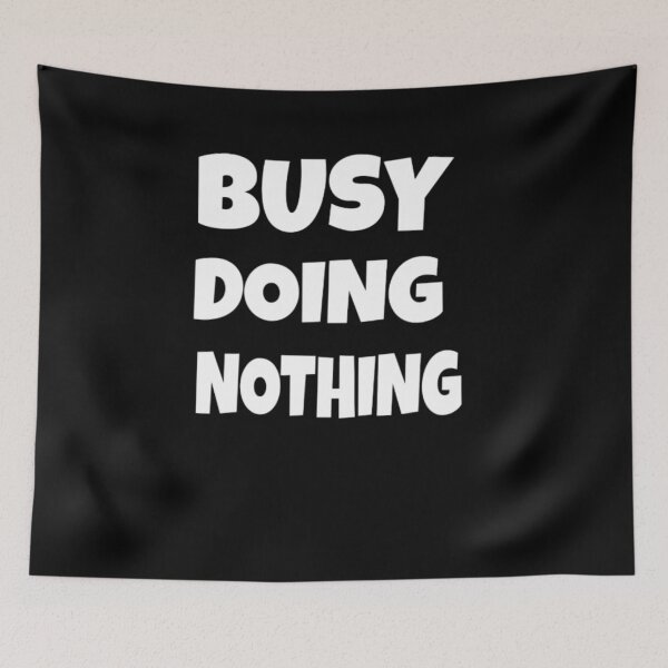 Item preview, Busy doing nothing  designed and sold by BOUCH22.