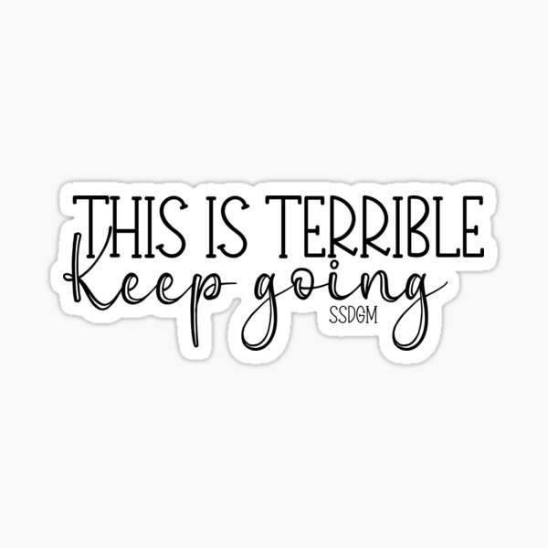 This is terrible keep going Sticker