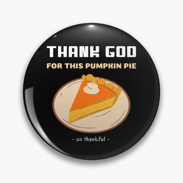 Item preview, Thank God Thanksgiving Desert Pumpkin Pie  designed and sold by RGVDesigns.