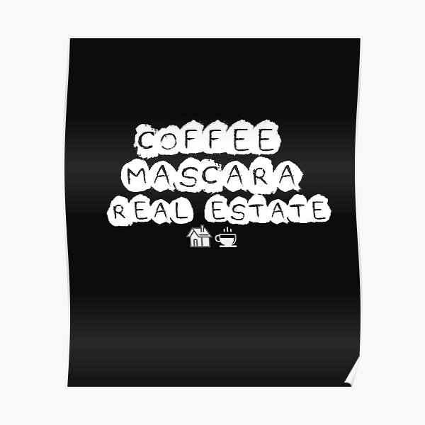 Coffee Mascara Real Estate Poster